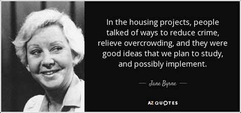 Jane Byrne quote: In the housing projects, people talked of ways to reduce...