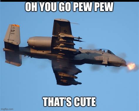 A-10 warthog firing Latest Memes - Imgflip