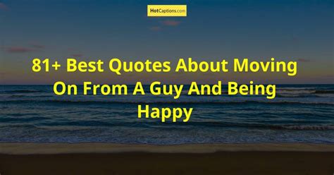 99+ Best Inspirational Quotes About Moving On And Being Happy - Hotcaptions