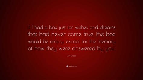 Jim Croce Quote: “If I had a box just for wishes and dreams that had ...