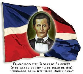 ABOUT THE HEROE FRANCISO DEL ROSARIO SANCHEZ: FRANCISCO DEL ROSARIO SANCHEZ