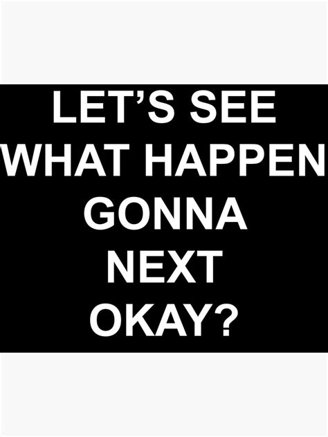 "Let's See What Happen Gonna Next Funny meme quote by Fatneek KSI" Poster for Sale by ...