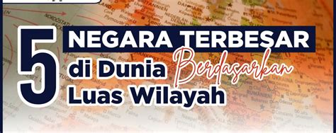 5 Negara Terbesar di Dunia Berdasarkan Luas Wilayah – Prestasi Kita