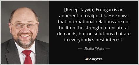 Martin Schulz quote: [Recep Tayyip] Erdogan is an adherent of ...