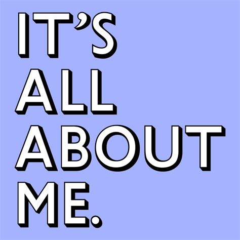 It's all about me. | All about me!, Wallpaper quotes, Quotes