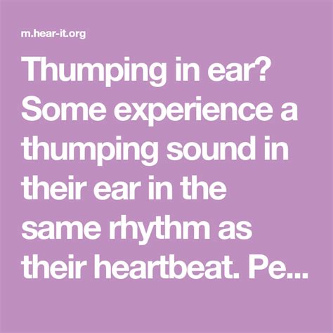 Thumping in ear? Some experience a thumping sound in their ear in the same rhythm as their ...