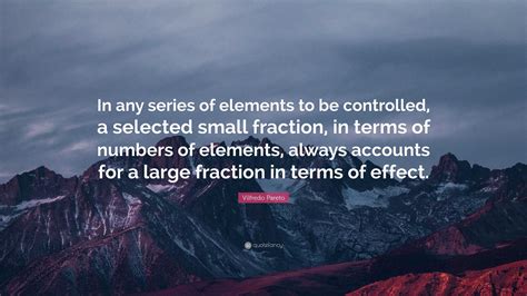 Vilfredo Pareto Quote: “In any series of elements to be controlled, a ...