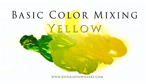 Basic Color Mixing with Yellow - DONALD TOWNS ART