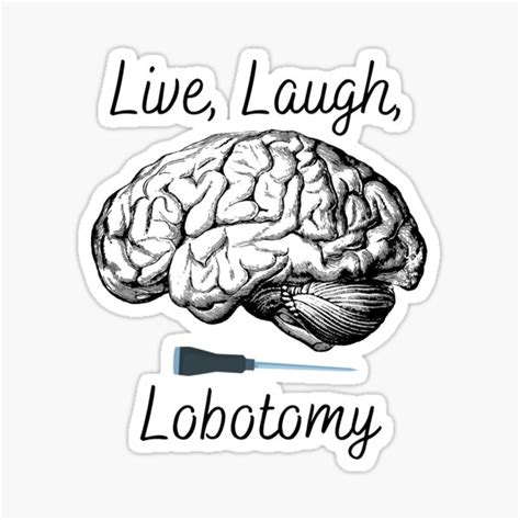 "Live Laugh Lobotomy Meme Design" Sticker for Sale by Deadlycloak ...