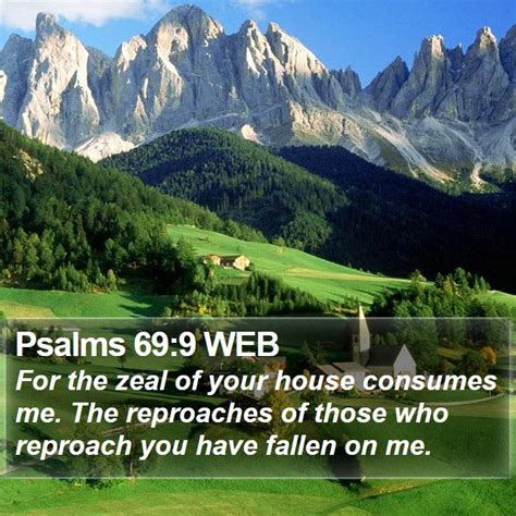 Psalms 69:9 WEB - For the zeal of your house consumes me. The