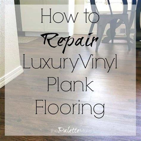 How to Repair Luxury Vinyl Plank Flooring - The Palette Muse