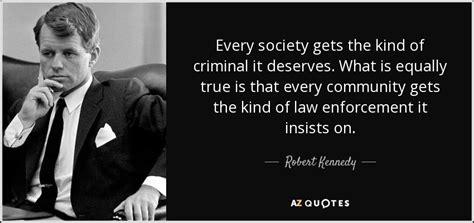 Robert Kennedy quote: Every society gets the kind of criminal it deserves. What...