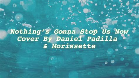 Nothing’s Gonna Stop Us Now- Cover By Daniel Padilla + Morissette Lyrics 🎶 - YouTube