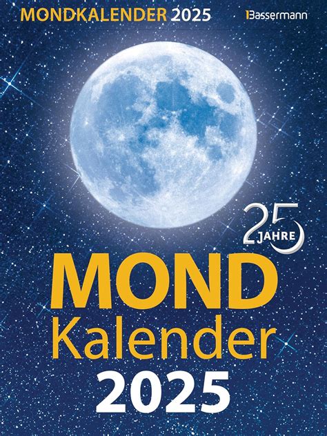 Mondkalender 2025: Entspannt durch den Alltag im Einklang mit den Mondphasen. Für Garten ...