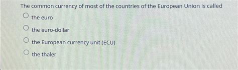 Solved The common currency of most of the countries of the | Chegg.com