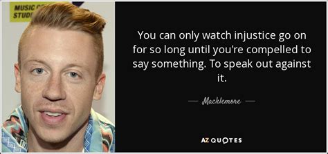 Macklemore quote: You can only watch injustice go on for so long...