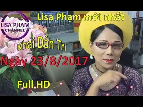 vu lep: Lisa Phạm, Khai Dân Trí mới nhất ngày 23/8/2017 #229