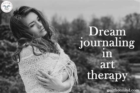 Dream journaling in art therapy - Guilt Free Mind