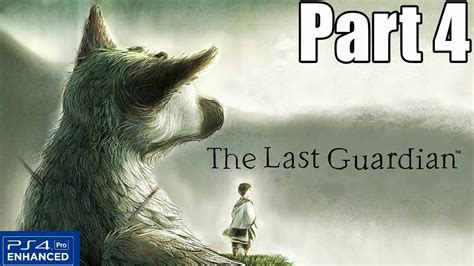 The Last Guardian Gameplay Walkthrough Part 4 (No Commentary 1080p PS4 Pro) - YouTube