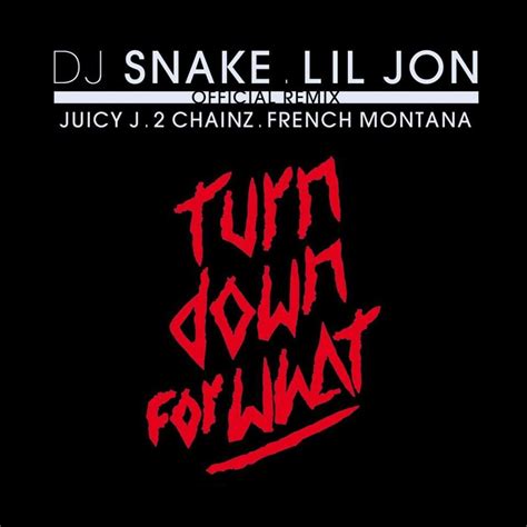 Lil Jon & DJ Snake – 'Turn Down For What (Remix)' (Feat. Juicy J, 2 Chainz & French Montana ...