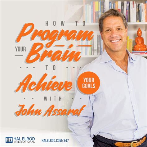 How to Program Your Brain to Achieve Your Goals with John Assaraf