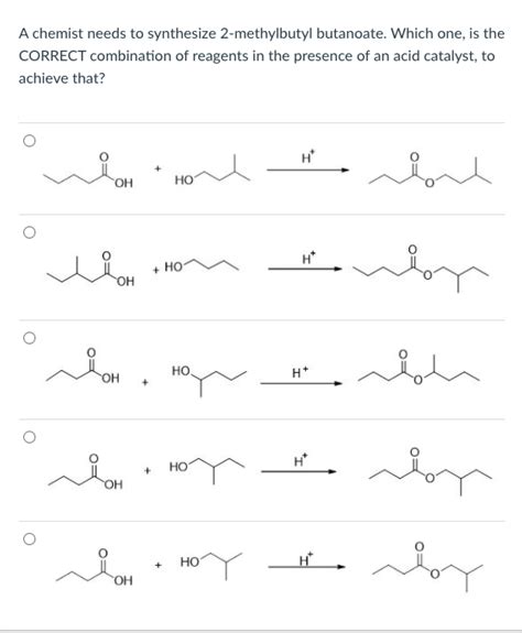 [Solved] A chemist needs to synthesize 2-methylbutyl butanoate. Which ...