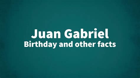 Juan Gabriel - Birthday and other facts