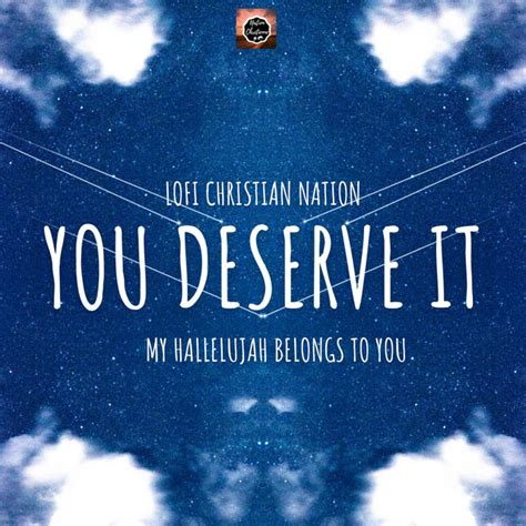 You Deserve it (My Hallelujah Belongs to you) - Single by Lofi Christian nation | Spotify