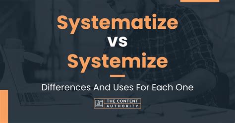 Systematize vs Systemize: Differences And Uses For Each One