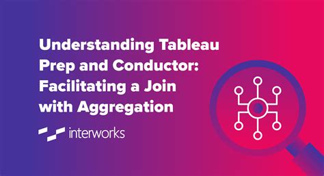 Understanding Tableau Prep and Conductor: Facilitating a Join with Aggregation - InterWorks