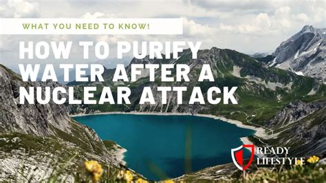 How to Purify Water After a Nuclear Attack - What You Need to Know