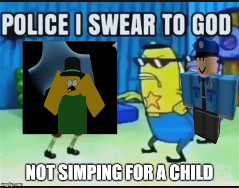 POLICE I SWEAR TO GOD - Imgflip