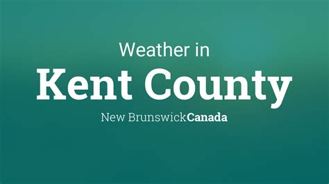 Weather for Kent County, New Brunswick, Canada