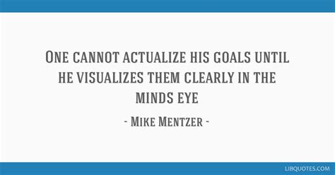 Mike Mentzer quote: One cannot actualize his goals until he ...