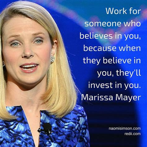 Work for someone who believes in you, because when they believe in you ...