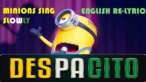 Minions learned to sing Despacito in Full-English (RE-LYRIC) -SLOWLY ...