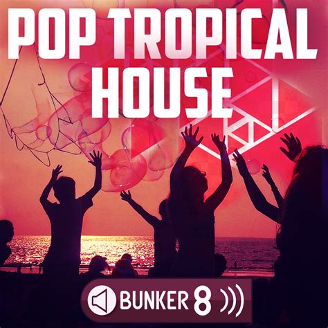 Pop Tropical House - Bunker 8 Digital Labs