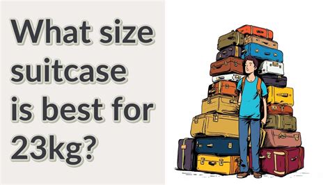 What size suitcase is best for 23kg? - YouTube