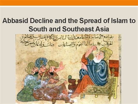 Abbasid Decline and the Spread of Islam to