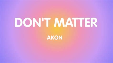 DON'T MATTER - AKON (LYRICS) - YouTube