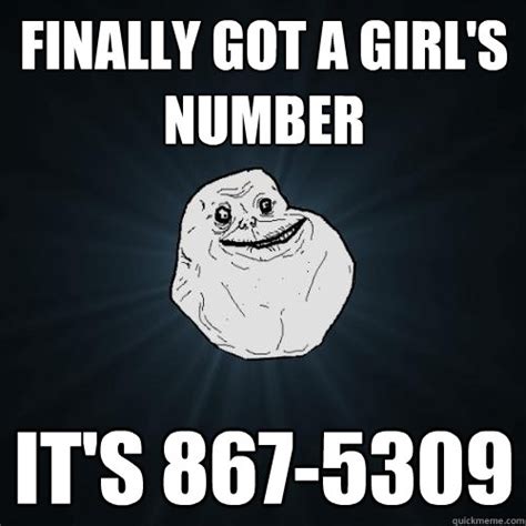 Finally got a girl's number It's 867-5309 - Forever Alone - quickmeme