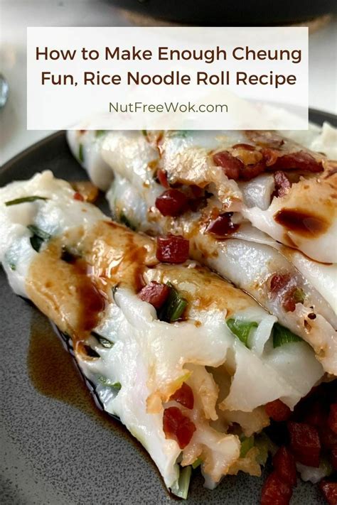 How to Make Enough Cheung Fun, Rice Noodle Roll Recipe - Nut Free Wok