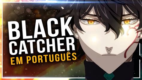 BLACK CLOVER - ABERTURA 10 COMPLETA - BLACK CATCHER (OPENING 10) (PORTUGUÊS) - YouTube