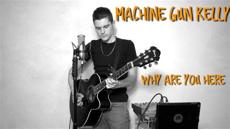 Machine Gun Kelly - why are you here (acoustic cover) - YouTube