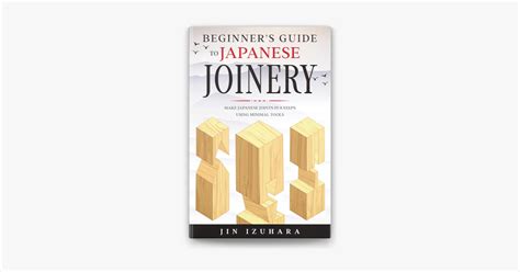 ‎Beginner's Guide to Japanese Joinery: Make Japanese Joints in 8 Steps With Minimal Tools on ...