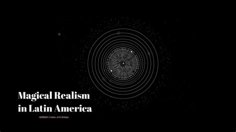 Magical Realism in Latin America by Ashleen Kaushal on Prezi