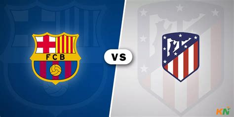 Barcelona vs Atletico Madrid: Where and how to watch?