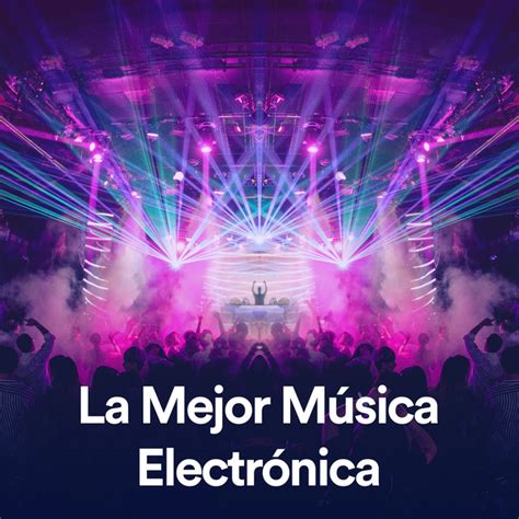 La Mejor Música Electrónica: mejores canciones · discografía · letras