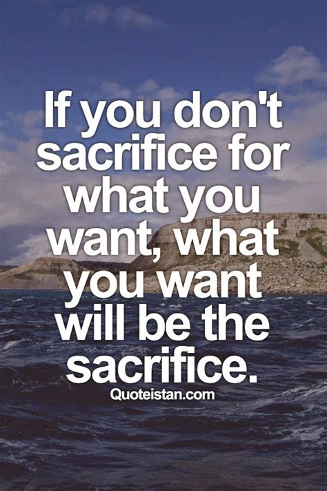 If you don't #sacrifice for what you want, what you want will be the ...