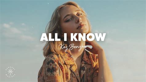 Kaz Benson - All I Know (Lyrics) - YouTube